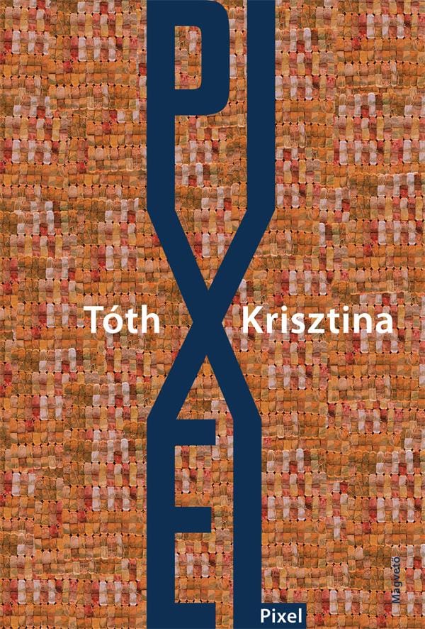 Ezt olvassuk: Tóth Krisztina – Pixel