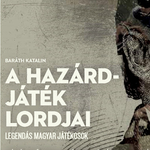 A hazárdjáték lordjai - Legendás magyar játékosok történetei