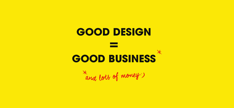 GOOD DESIGN = GOOD BUSINESS – na de miért is?